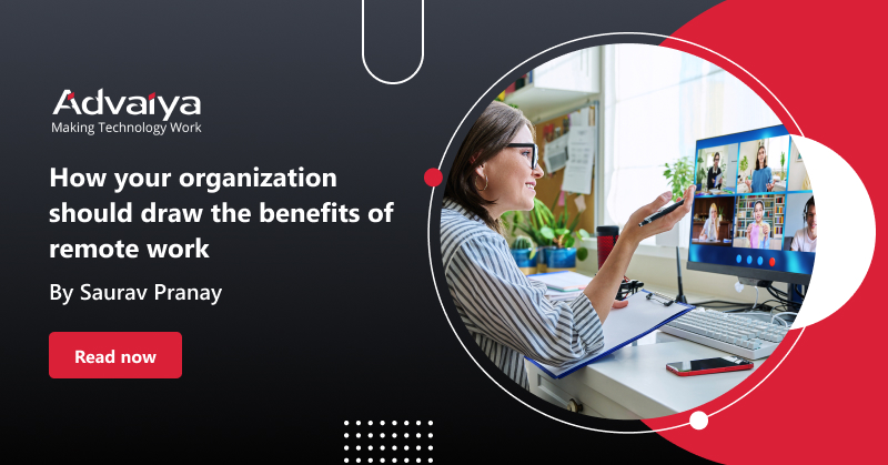 How your organization should draw the benefits of remote work